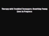 [PDF Download] Therapy with Troubled Teenagers: Rewriting Young Lives in Progress [PDF] Full