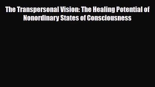 [PDF Download] The Transpersonal Vision: The Healing Potential of Nonordinary States of Consciousness