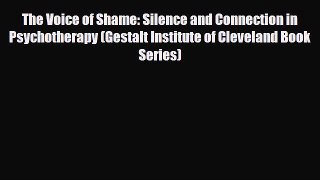 [PDF Download] The Voice of Shame: Silence and Connection in Psychotherapy (Gestalt Institute