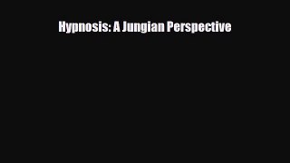 [PDF Download] Hypnosis: A Jungian Perspective [PDF] Full Ebook