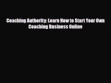 [PDF Download] Coaching Authority: Learn How to Start Your Own Coaching Business Online [PDF]