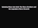 [PDF Download] Spinning Blues into Gold: The Chess Brothers and the Legendary Chess Records