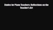 [PDF Download] Etudes for Piano Teachers: Reflections on the Teacher's Art [Download] Online