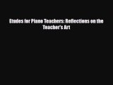 [PDF Download] Etudes for Piano Teachers: Reflections on the Teacher's Art [Download] Online