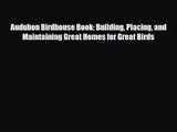[PDF Download] Audubon Birdhouse Book: Building Placing and Maintaining Great Homes for Great