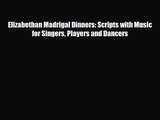 [PDF Download] Elizabethan Madrigal Dinners: Scripts with Music for Singers Players and Dancers
