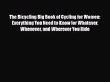 [PDF Download] The Bicycling Big Book of Cycling for Women: Everything You Need to Know for