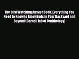 [PDF Download] The Bird Watching Answer Book: Everything You Need to Know to Enjoy Birds in