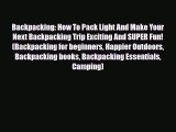 [PDF Download] Backpacking: How To Pack Light And Make Your Next Backpacking Trip Exciting