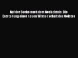 [PDF Download] Auf der Suche nach dem Gedächtnis: Die Entstehung einer neuen Wissenschaft des