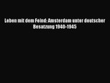 [PDF Download] Leben mit dem Feind: Amsterdam unter deutscher Besatzung 1940-1945 [PDF] Full