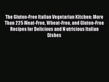 Read The Gluten-Free Italian Vegetarian Kitchen: More Than 225 Meat-Free Wheat-Free and Gluten-Free