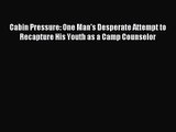 [PDF Download] Cabin Pressure: One Man's Desperate Attempt to Recapture His Youth as a Camp