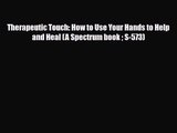 [PDF Download] Therapeutic Touch: How to Use Your Hands to Help and Heal (A Spectrum book