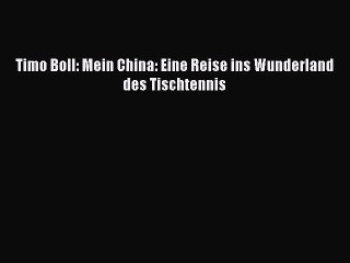 [PDF Download] Timo Boll: Mein China: Eine Reise ins Wunderland des Tischtennis [PDF] Online