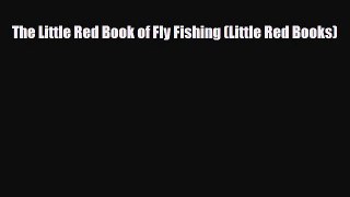 [PDF Download] The Little Red Book of Fly Fishing (Little Red Books) [PDF] Full Ebook