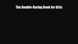 [PDF Download] The Double-Daring Book for Girls [PDF] Full Ebook