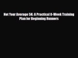 [PDF Download] Not Your Average 5K: A Practical 8-Week Training Plan for Beginning Runners