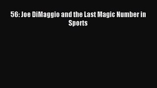 [PDF Download] 56: Joe DiMaggio and the Last Magic Number in Sports [Read] Online