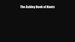 [PDF Download] The Ashley Book of Knots [Download] Online