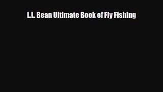 [PDF Download] L.L. Bean Ultimate Book of Fly Fishing [Download] Full Ebook