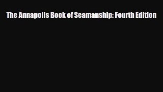 [PDF Download] The Annapolis Book of Seamanship: Fourth Edition [PDF] Online