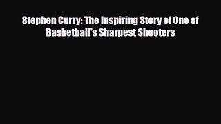 [PDF Download] Stephen Curry: The Inspiring Story of One of Basketball's Sharpest Shooters