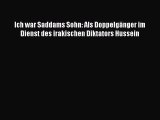 [PDF Download] Ich war Saddams Sohn: Als Doppelgänger im Dienst des irakischen Diktators Hussein