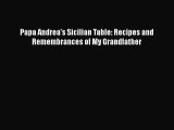 Download Papa Andrea's Sicilian Table: Recipes and Remembrances of My Grandfather PDF Free