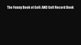 [PDF Download] The Funny Book of Golf: AND Golf Record Book [Read] Full Ebook