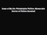 [PDF Download] Game of My Life: Philadelphia Phillies: Memorable Stories of Phillies Baseball
