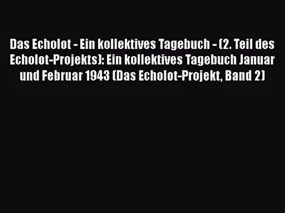 [PDF Download] Das Echolot - Ein kollektives Tagebuch - (2. Teil des Echolot-Projekts): Ein