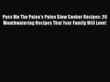 Download Pass Me The Paleo's Paleo Slow Cooker Recipes: 26 Mouthwatering Recipes That Your