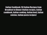 Read Italian Cookbook: 50 Italian Recipes from Breakfast to Dinner (italian recipes italian