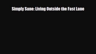 [PDF Download] Simply Sane: Living Outside the Fast Lane [Download] Online