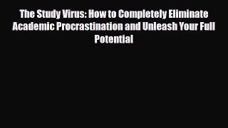 [PDF Download] The Study Virus: How to Completely Eliminate Academic Procrastination and Unleash