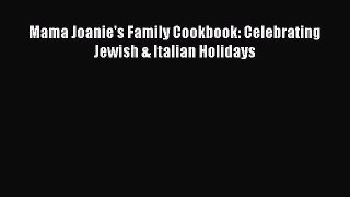 Download Mama Joanie's Family Cookbook: Celebrating Jewish & Italian Holidays PDF Free