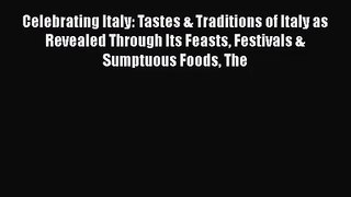 Read Celebrating Italy: Tastes & Traditions of Italy as Revealed Through Its Feasts Festivals