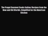 Download The Frugal Gourmet Cooks Italian: Recipes from the New and Old Worlds Simplified for