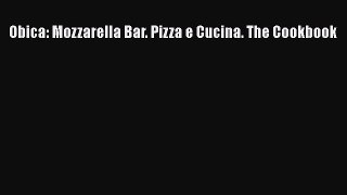 Download Obica: Mozzarella Bar. Pizza e Cucina. The Cookbook Ebook Online