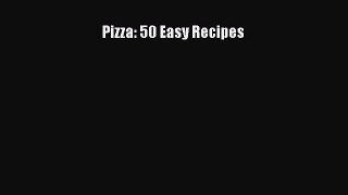 Read Pizza: 50 Easy Recipes Ebook Free