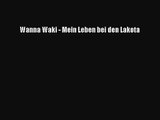 [PDF Download] Wanna Waki - Mein Leben bei den Lakota [Download] Online