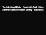 [PDF Download] The Imitation of Christ - Enhanced E-Book Edition (Illustrated. Includes Image