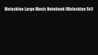 [PDF Download] Moleskine Large Music Notebook (Moleskine Srl) [Download] Online