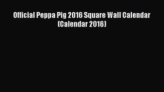 [PDF Download] Official Peppa Pig 2016 Square Wall Calendar (Calendar 2016) [Read] Online