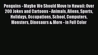 [PDF Download] Penguins - Maybe We Should Move to Hawaii: Over 200 Jokes and Cartoons - Animals