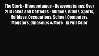 [PDF Download] The Stork - Hippopotamus - Heavypoptamus: Over 200 Jokes and Cartoons - Animals