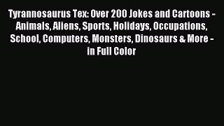 [PDF Download] Tyrannosaurus Tex: Over 200 Jokes and Cartoons - Animals Aliens Sports Holidays