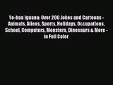 [PDF Download] Ye-haa Iguana: Over 200 Jokes and Cartoons - Animals Aliens Sports Holidays