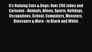 [PDF Download] It's Raining Cats & Dogs: Over 200 Jokes and Cartoons - Animals Aliens Sports